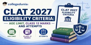CLAT 2027 Eligibility Criteria: Age Limit, Class 12 Marks and Attempts